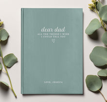 Load image into Gallery viewer, Dear Dad - All The Things I Wish I Could Tell You - Custom Journal