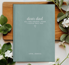 Load image into Gallery viewer, Dear Dad - All The Things I Wish I Could Tell You - Custom Journal