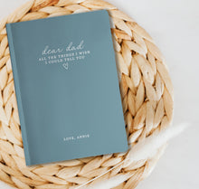 Load image into Gallery viewer, Dear Dad - All The Things I Wish I Could Tell You - Custom Journal
