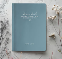 Load image into Gallery viewer, Dear Dad - All The Things I Wish I Could Tell You - Custom Journal