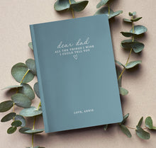Load image into Gallery viewer, Dear Dad - All The Things I Wish I Could Tell You - Custom Journal