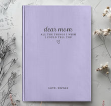 Load image into Gallery viewer, Dear Mom - All The Things I Wish I Could Tell You