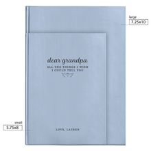 Load image into Gallery viewer, Dear Grandpa - All The Things I Wish I Could Tell You
